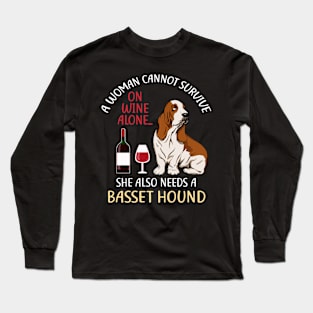 A Woman Cannot Survive On Wine Alone Basset Hound Dog Lovers Long Sleeve T-Shirt